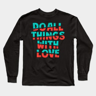 do all thigs with love Long Sleeve T-Shirt